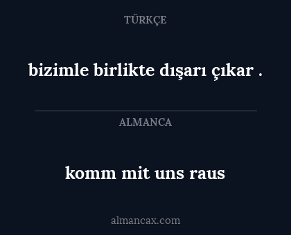 komm mit uns raus - bizimle birlikte dışarı çıkar .