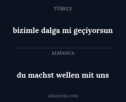 bizimle dalga mi geçiyorsun - du machst wellen mit uns