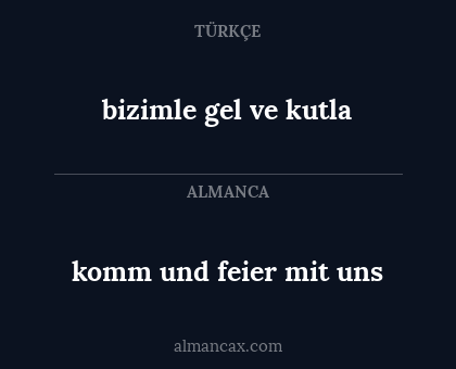 bizimle gel ve kutla - komm und feier mit uns