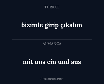 mit uns ein und aus - bizimle girip çıkalım