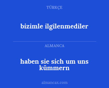 haben sie sich um uns kümmern - bizimle ilgilenmediler