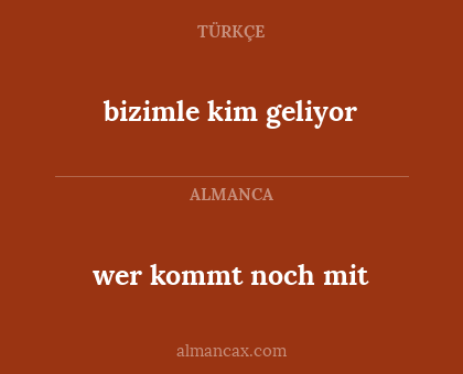 wer kommt noch mit - bizimle kim geliyor