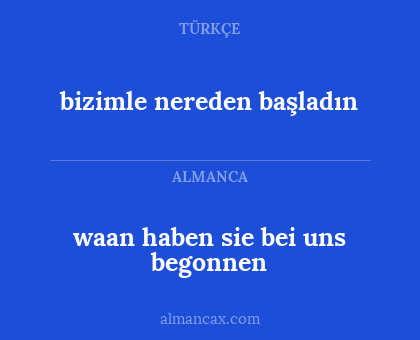 bizimle nereden başladın - waan haben sie bei uns begonnen