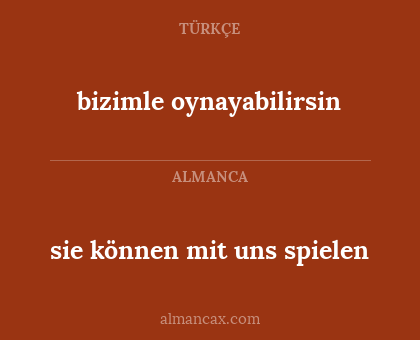 sie können mit uns spielen - bizimle oynayabilirsin
