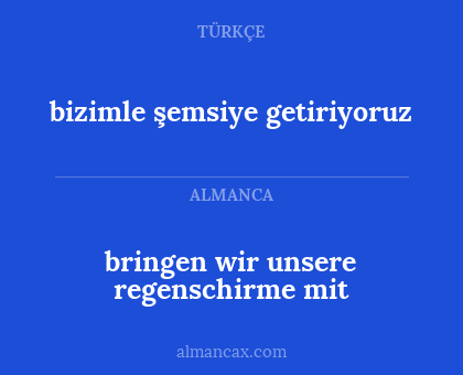 bizimle şemsiye getiriyoruz - bringen wir unsere regenschirme mit
