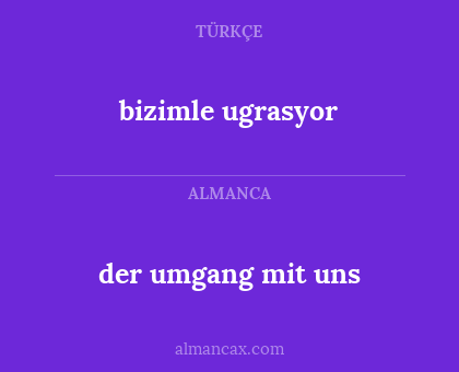 bizimle ugrasyor - der umgang mit uns