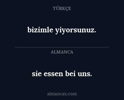 sie essen bei uns. - bizimle yiyorsunuz.
