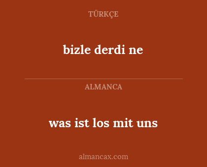 was ist los mit uns - bizle derdi ne