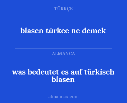 blasen tūrkce ne demek - was bedeutet es auf türkisch blasen
