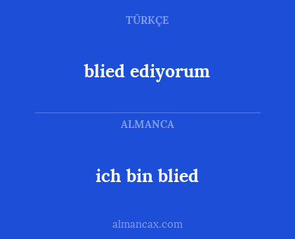 blied ediyorum - ich bin blied