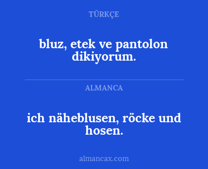 bluz, etek ve pantolon dikiyorum. - ich näheblusen, röcke und hosen.