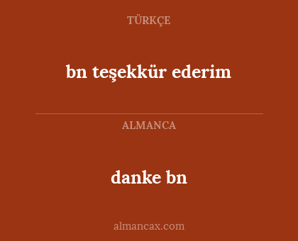 danke bn - bn teşekkür ederim