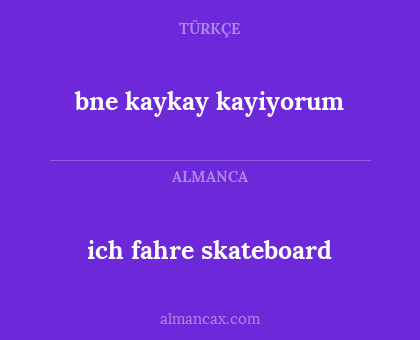 bne kaykay kayiyorum - ich fahre skateboard