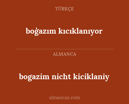 boģazım kıcıklanıyor - bogazim nicht kiciklaniy