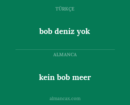 bob deniz yok - kein bob meer