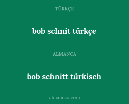 bob schnit türkçe - bob schnitt türkisch
