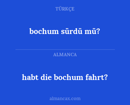 bochum sürdü mü? - habt die bochum fahrt?