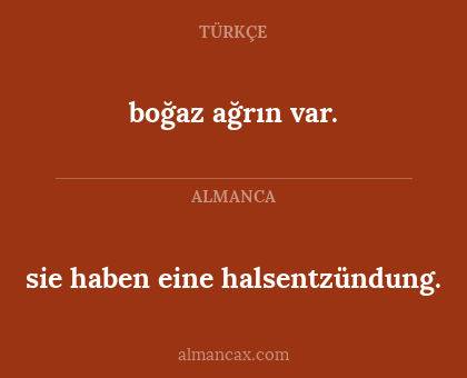 boğaz ağrın var. - sie haben eine
halsentzündung.