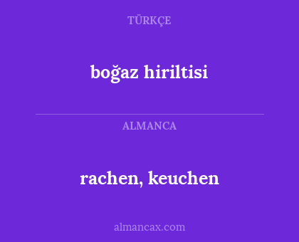 boğaz hiriltisi - rachen, keuchen