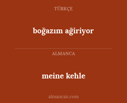 meine kehle - boğazım ağiriyor