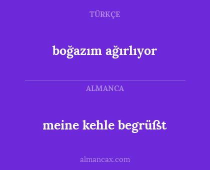 boğazım ağırlıyor - meine kehle begrüßt
