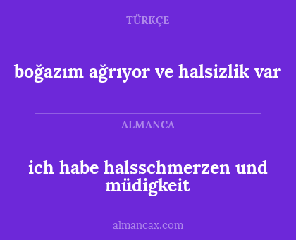 boğazım ağrıyor ve halsizlik var - ich habe halsschmerzen und müdigkeit