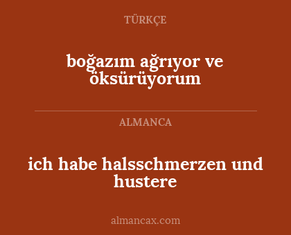boğazım ağrıyor ve öksürüyorum - ich habe halsschmerzen und hustere