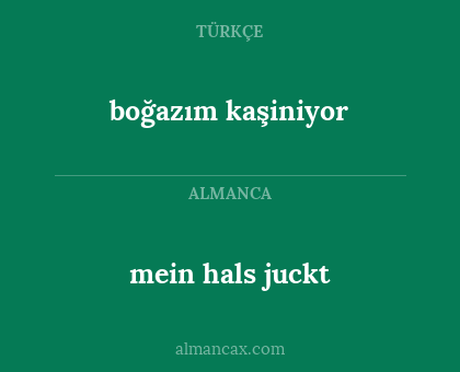 mein hals juckt - boğazım kaşiniyor