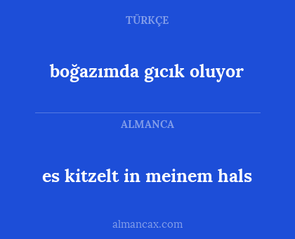 boğazımda gıcık oluyor - es kitzelt in meinem hals