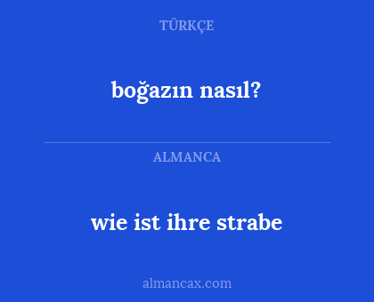 boğazın nasıl? - wie ist ihre strabe