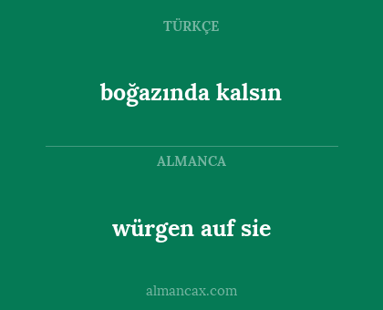 würgen auf sie - boğazında kalsın
