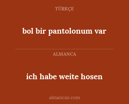 bol bir pantolonum var - ich habe weite hosen