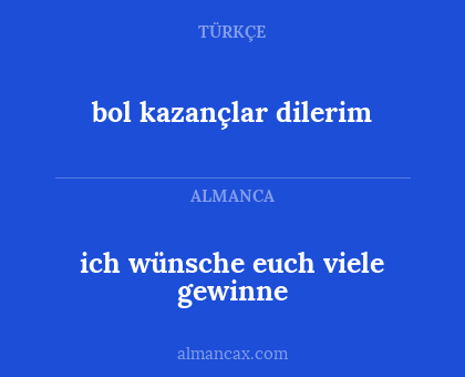 bol kazançlar dilerim - ich wünsche euch viele gewinne