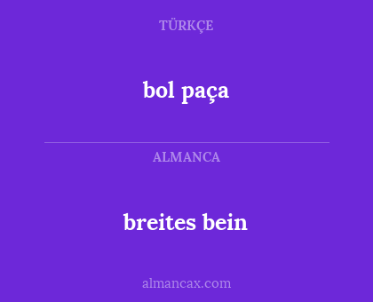 breites bein - bol paça