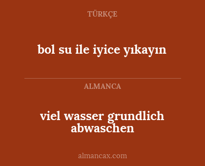 viel wasser grundlich abwaschen - bol su ile iyice yıkayın