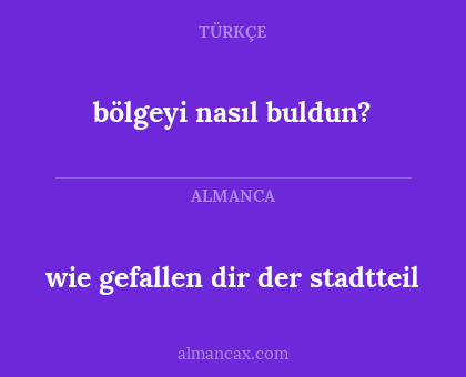 wie gefallen dir der stadtteil - bölgeyi nasıl buldun?