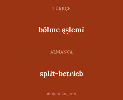 bölme şşlemi - split-betrieb