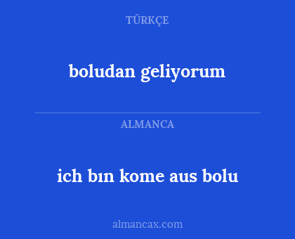 boludan geliyorum - ich bın kome aus bolu
