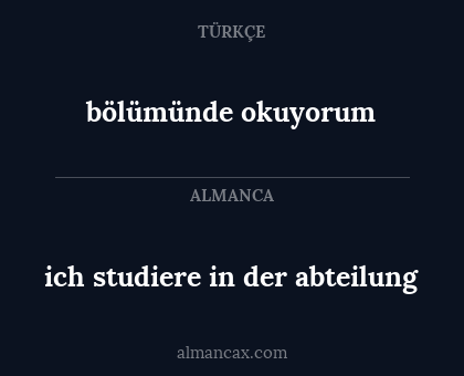 bölümünde okuyorum - ich studiere in der abteilung