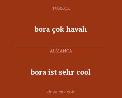 bora ist sehr cool - bora çok havalı
