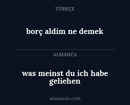borç aldim ne demek - was meinst du ich habe geliehen
