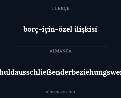 borç-için-özel ilişkisi - schuldausschließenderbeziehungsweise