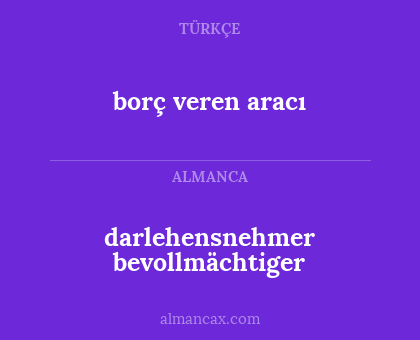 darlehensnehmer bevollmächtiger - borç veren aracı