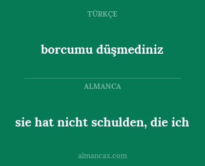 borcumu düşmediniz - sie hat nicht schulden, die ich