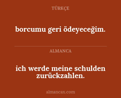 ich werde meine schulden zurückzahlen. - borcumu geri ödeyeceğim.