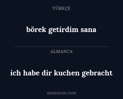 börek getirdim sana - ich habe dir kuchen gebracht