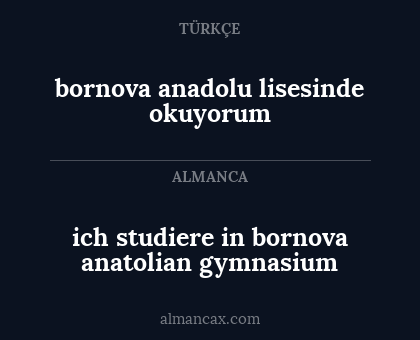 bornova anadolu lisesinde okuyorum - ich studiere in bornova anatolian gymnasium