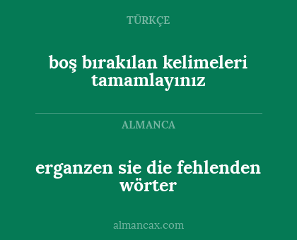 boş bırakılan kelimeleri tamamlayınız - erganzen sie die fehlenden wörter