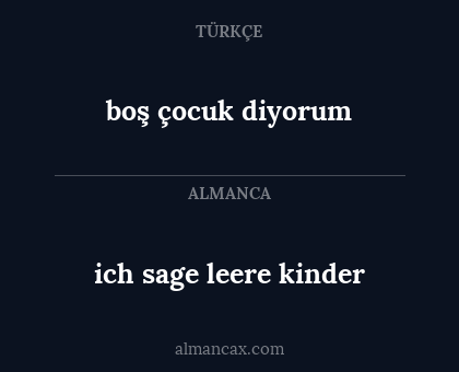 boş çocuk diyorum - ich sage leere kinder