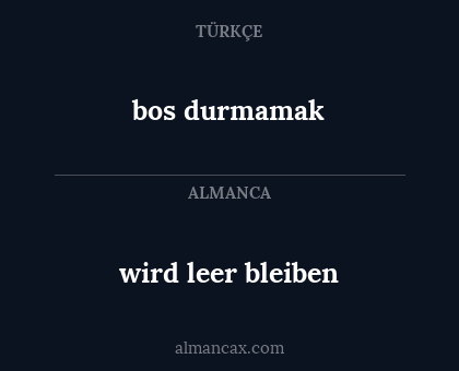 bos durmamak - wird leer bleiben